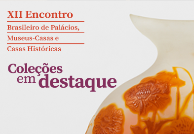 XVII ENCONTRO BRASILEIRO DE PALÁCIOS, MUSEUS-CASAS E CASAS HISTÓRICAS