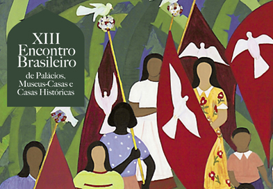 XVII ENCONTRO BRASILEIRO DE PALÁCIOS, MUSEUS-CASAS E CASAS HISTÓRICAS